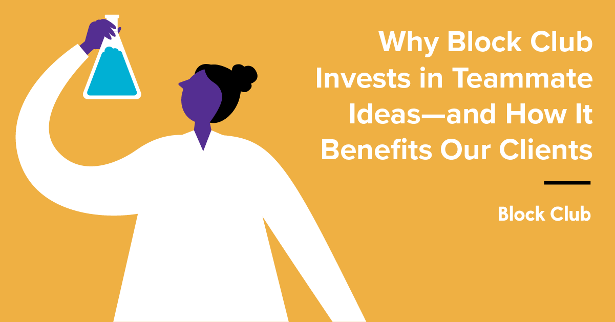 Why We Invest in Teammate Ideas and How It Benefits Our Clients Block